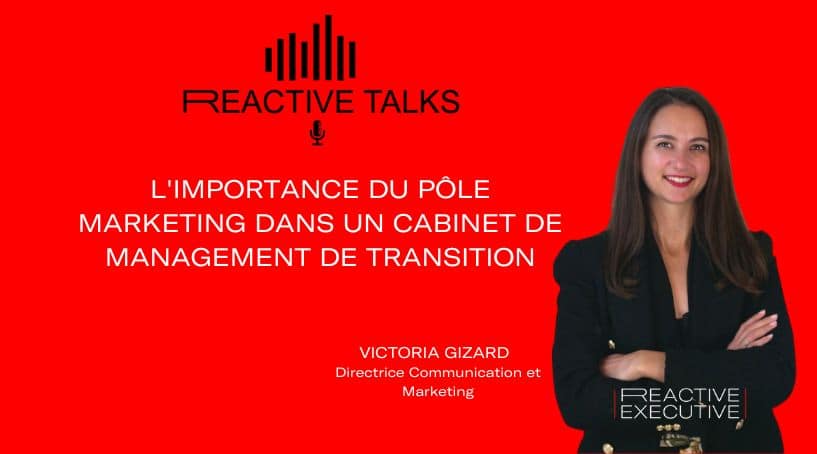 REACTIVE TALKS – L&rsquo;IMPORTANCE DU PÔLE MARKETING DANS UN CABINET DE MANAGEMENT DE TRANSITION